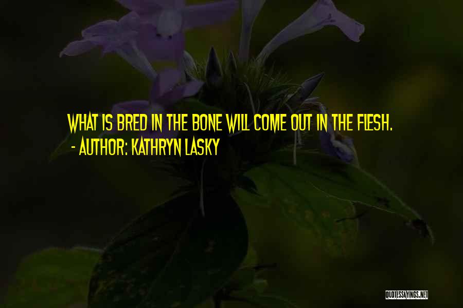 Flesh N Bone Quotes By Kathryn Lasky