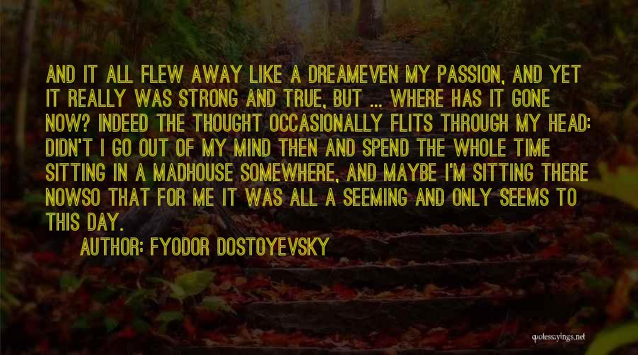 Flew Away Quotes By Fyodor Dostoyevsky