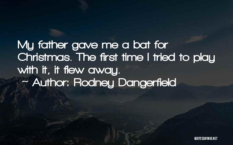Flew Away Quotes By Rodney Dangerfield