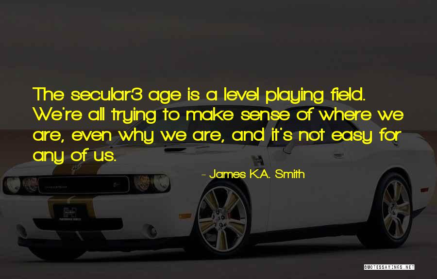 Flexcell International Quotes By James K.A. Smith Flexcell International Quotes By James K.A. Smith