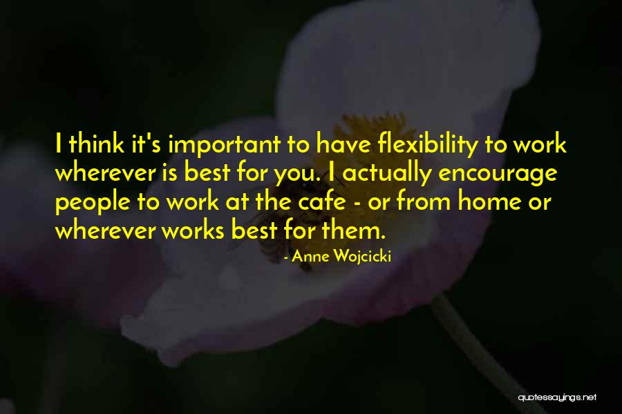 Flexibility In Work Quotes By Anne Wojcicki Flexibility In Work Quotes By Anne Wojcicki
