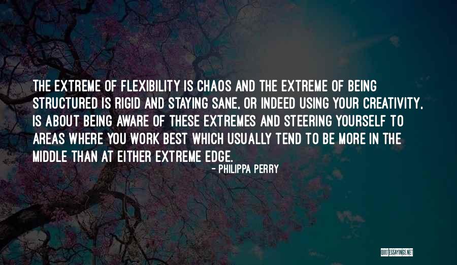 Flexibility In Work Quotes By Philippa Perry Flexibility In Work Quotes By Philippa Perry