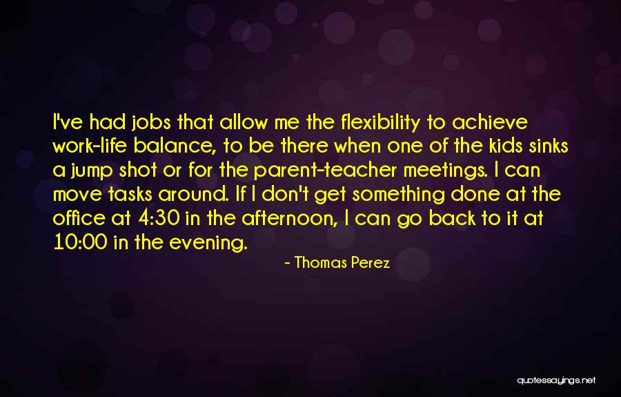 Flexibility In Work Quotes By Thomas Perez Flexibility In Work Quotes By Thomas Perez