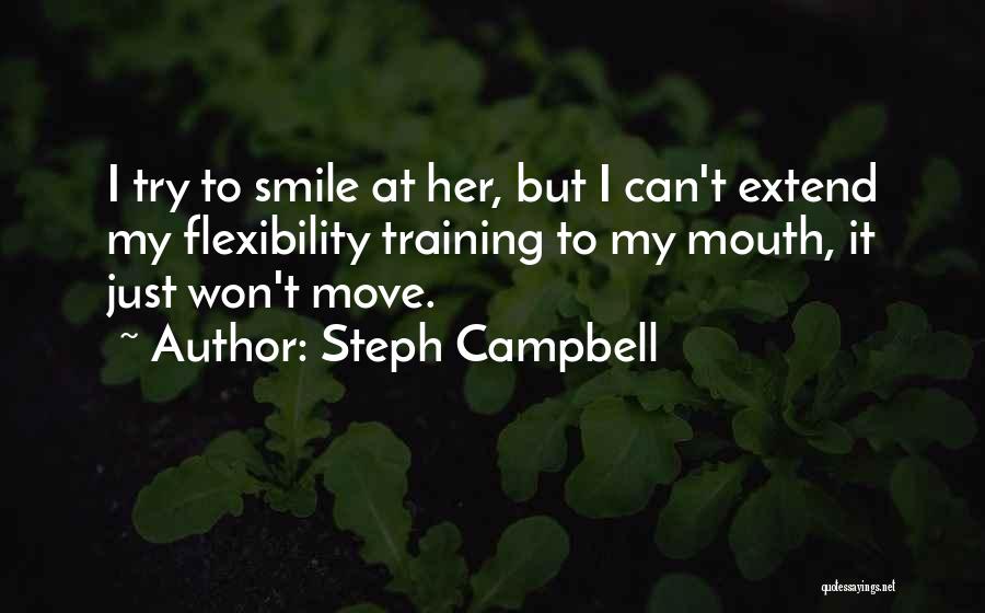 Flexibility Training Quotes By Steph Campbell
