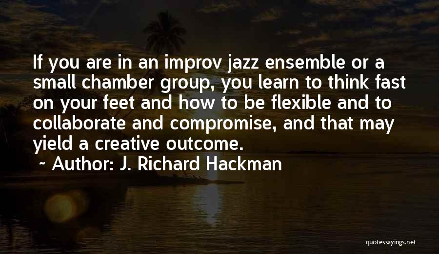 Flexible Thinking Quotes By J. Richard Hackman