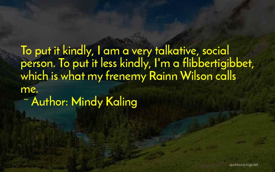 Flibbertigibbet Quotes By Mindy Kaling