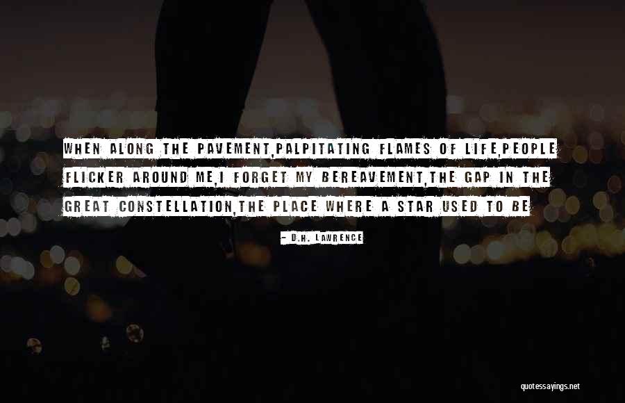 Flicker Life Quotes By D.H. Lawrence Flicker Life Quotes By D.H. Lawrence