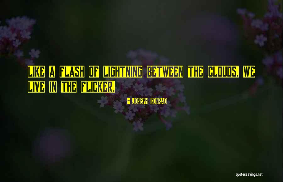 Flicker Life Quotes By Joseph Conrad Flicker Life Quotes By Joseph Conrad