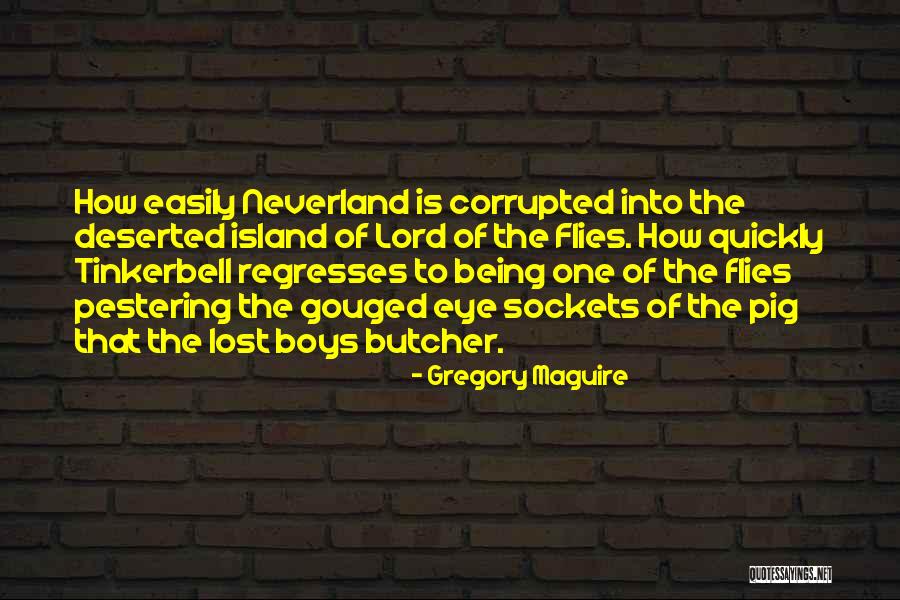 Flies In Lord Of The Flies Quotes By Gregory Maguire Flies In Lord Of The Flies Quotes By Gregory Maguire