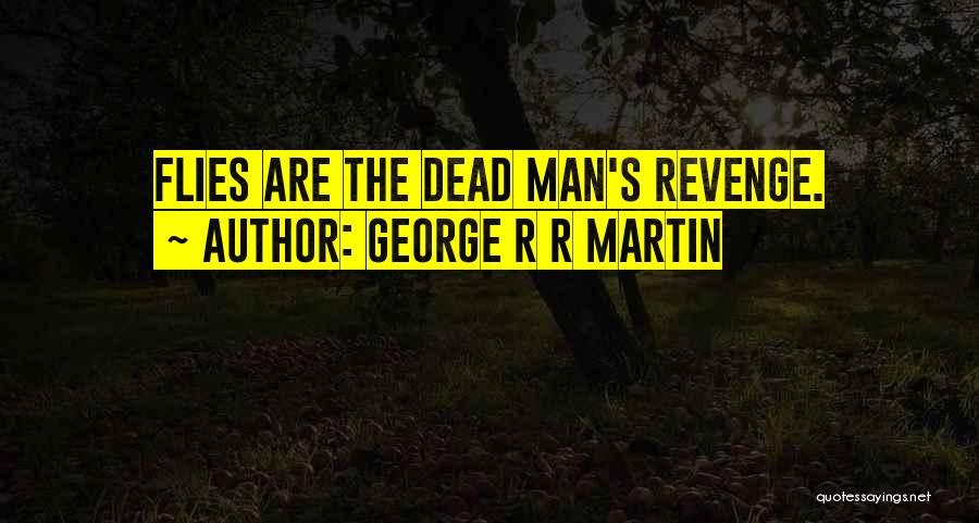 Flies Quotes By George R R Martin