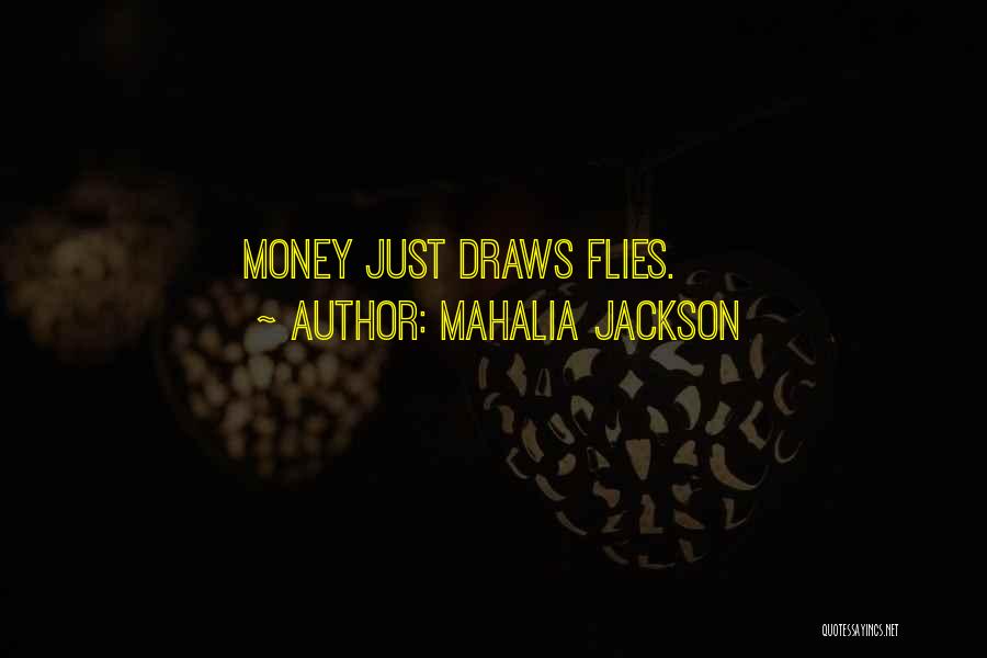 Flies Quotes By Mahalia Jackson