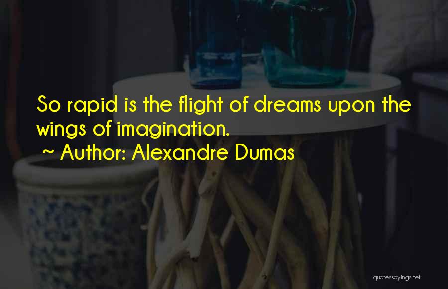 Flight Of Imagination Quotes By Alexandre Dumas