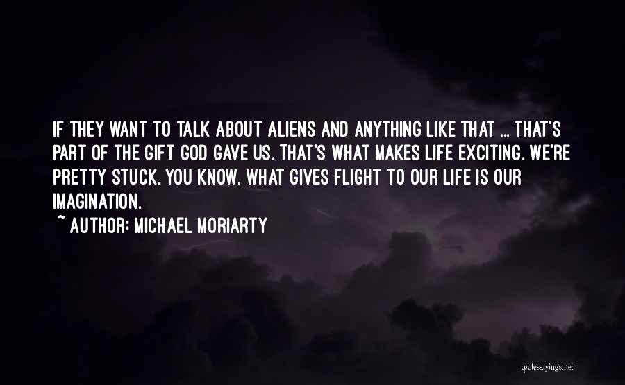 Flight Of Imagination Quotes By Michael Moriarty