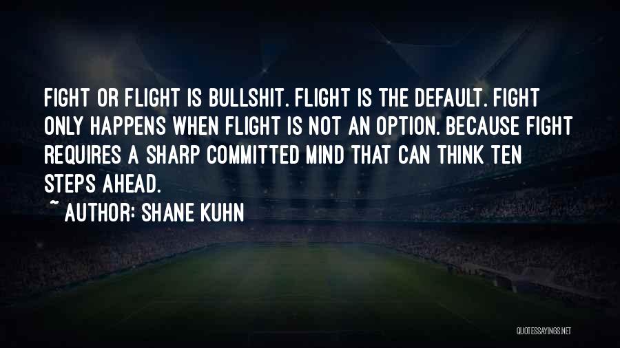 Flight Or Fight Quotes By Shane Kuhn