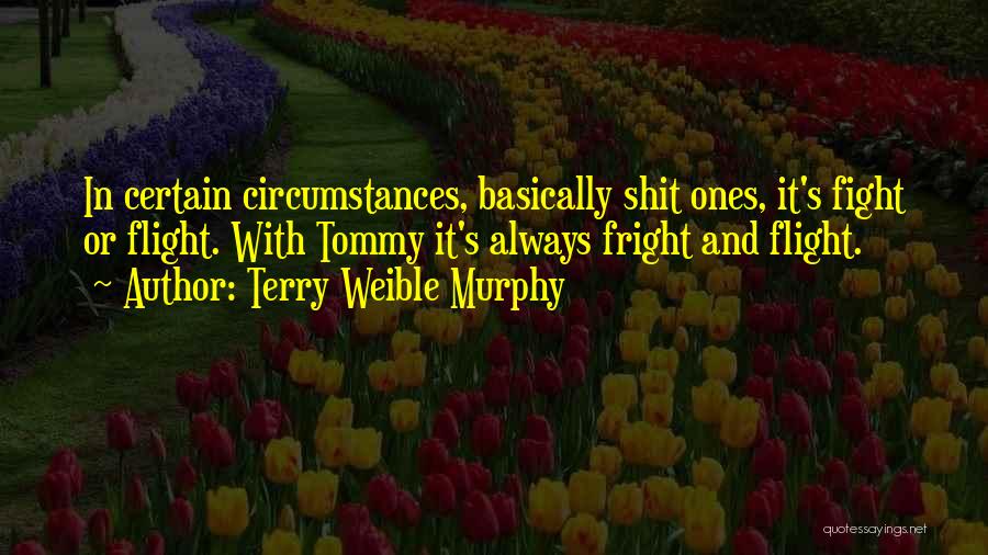 Flight Or Fight Quotes By Terry Weible Murphy