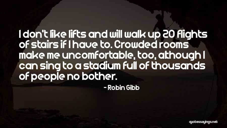 Flights Of Stairs Quotes By Robin Gibb Flights Of Stairs Quotes By Robin Gibb