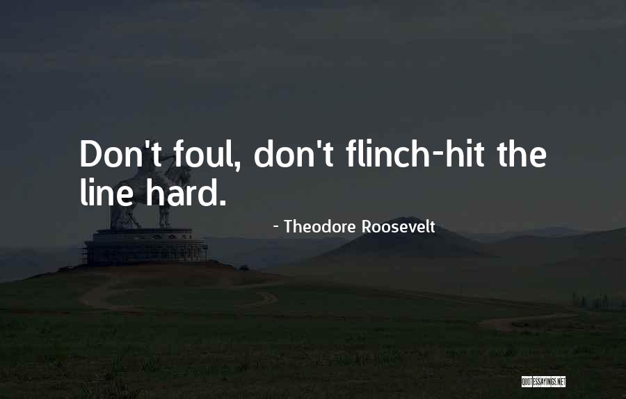 Flinch Quotes By Theodore Roosevelt Flinch Quotes By Theodore Roosevelt