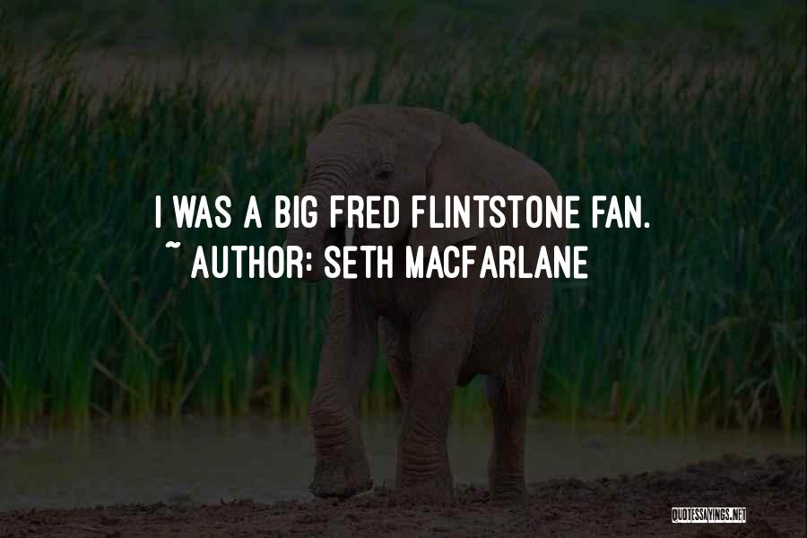 Flintstone Quotes By Seth MacFarlane