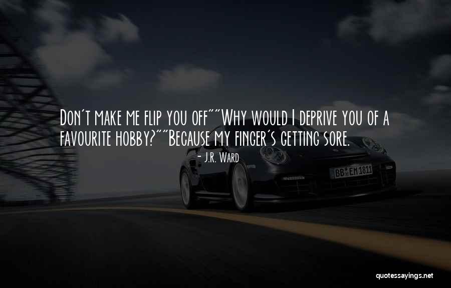 Flip Off Quotes By J.R. Ward Flip Off Quotes By J.R. Ward