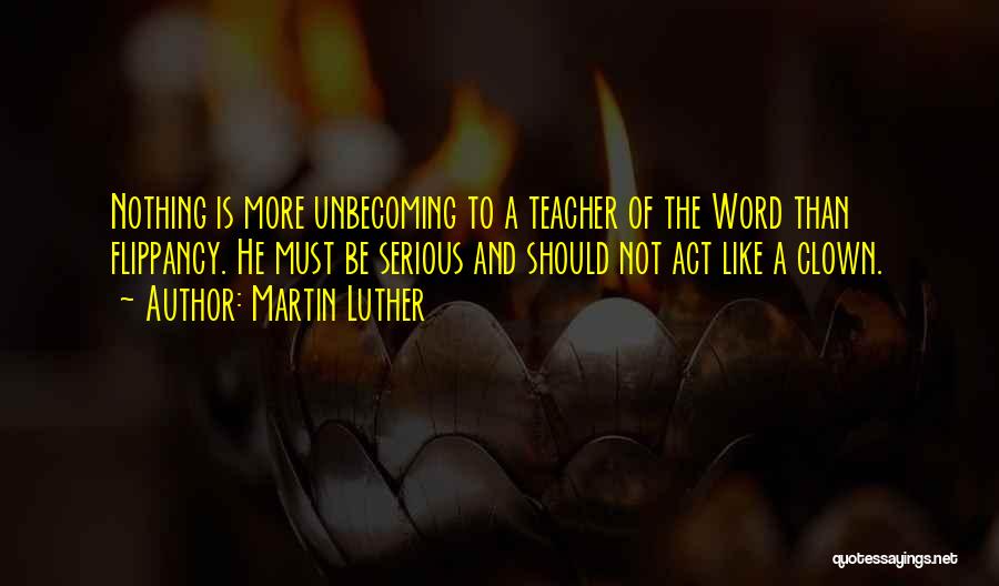 Flippancy Quotes By Martin Luther