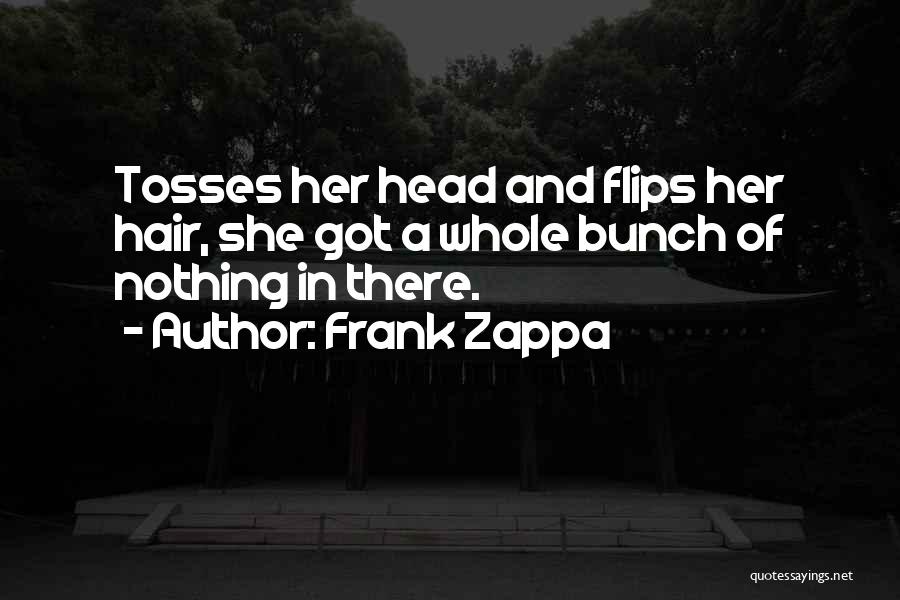 Flips Hair Quotes By Frank Zappa