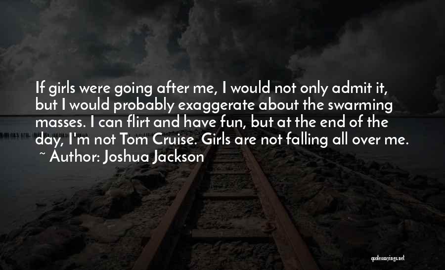 Flirt Quotes By Joshua Jackson