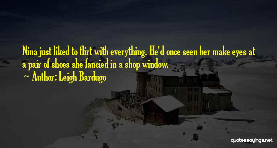 Flirt With Her Quotes By Leigh Bardugo