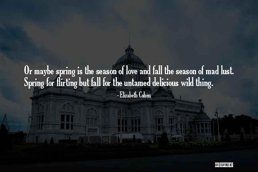 Flirting Love Quotes By Elizabeth Cohen Flirting Love Quotes By Elizabeth Cohen