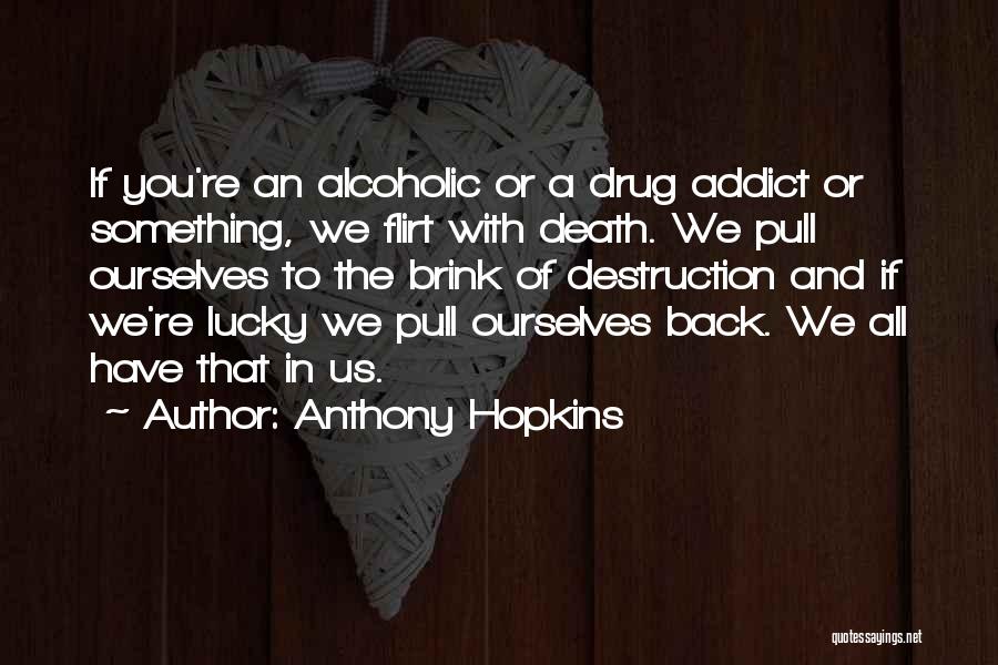 Flirting With Death Quotes By Anthony Hopkins