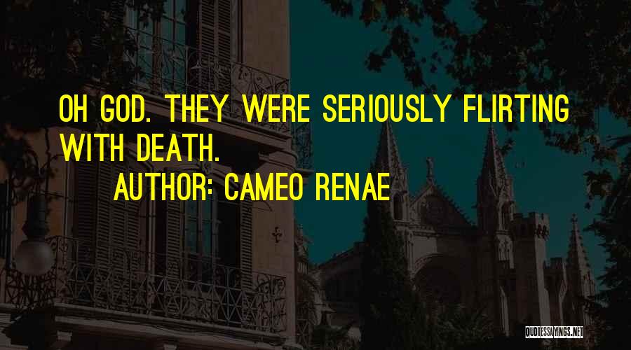 Flirting With Death Quotes By Cameo Renae