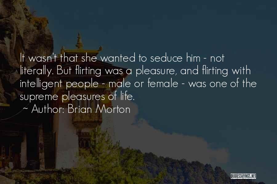 Flirting With Someone Quotes By Brian Morton