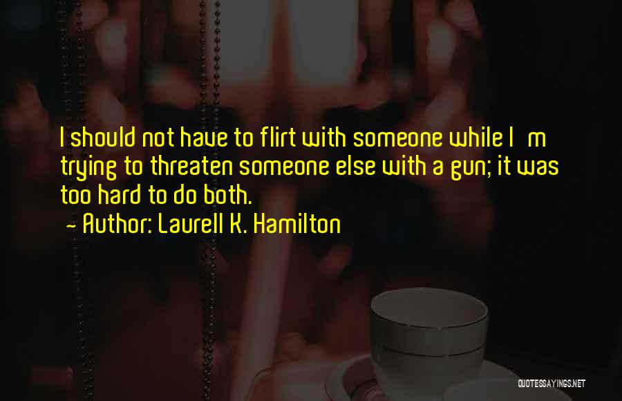 Flirting With Someone Quotes By Laurell K. Hamilton