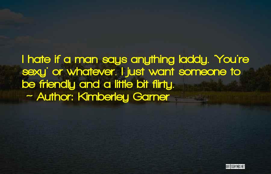 Flirty Man Quotes By Kimberley Garner
