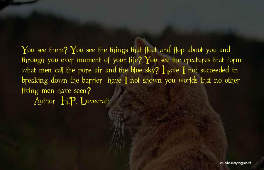 Float Through Life Quotes By H.P. Lovecraft