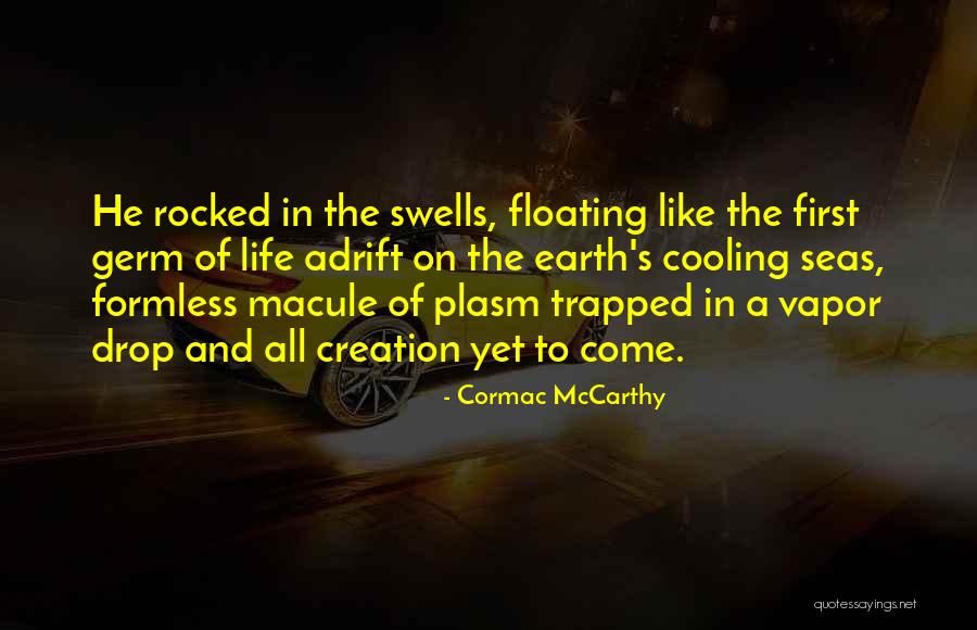 Floating In Life Quotes By Cormac McCarthy