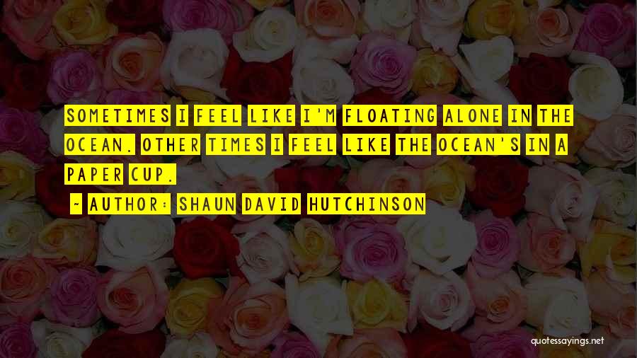 Floating In Ocean Quotes By Shaun David Hutchinson