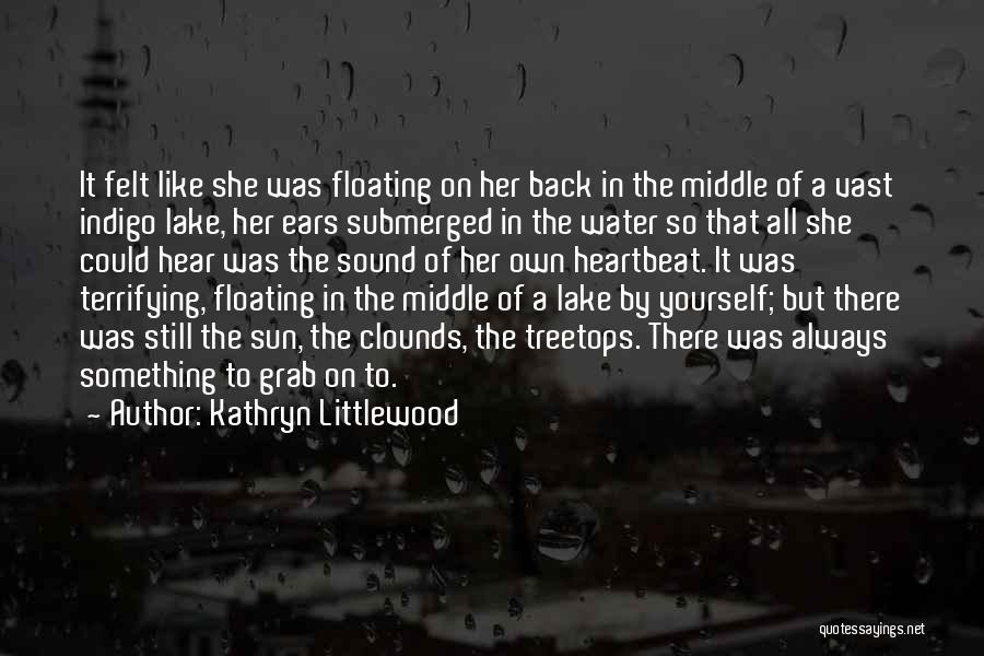 Floating On The Water Quotes By Kathryn Littlewood