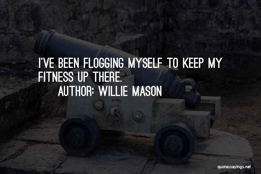 Flogging Quotes By Willie Mason