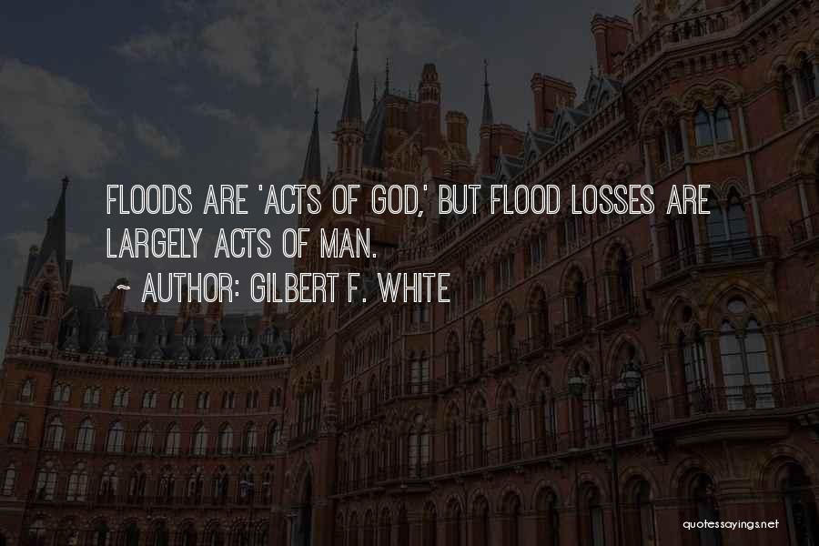 Flood Quotes By Gilbert F. White