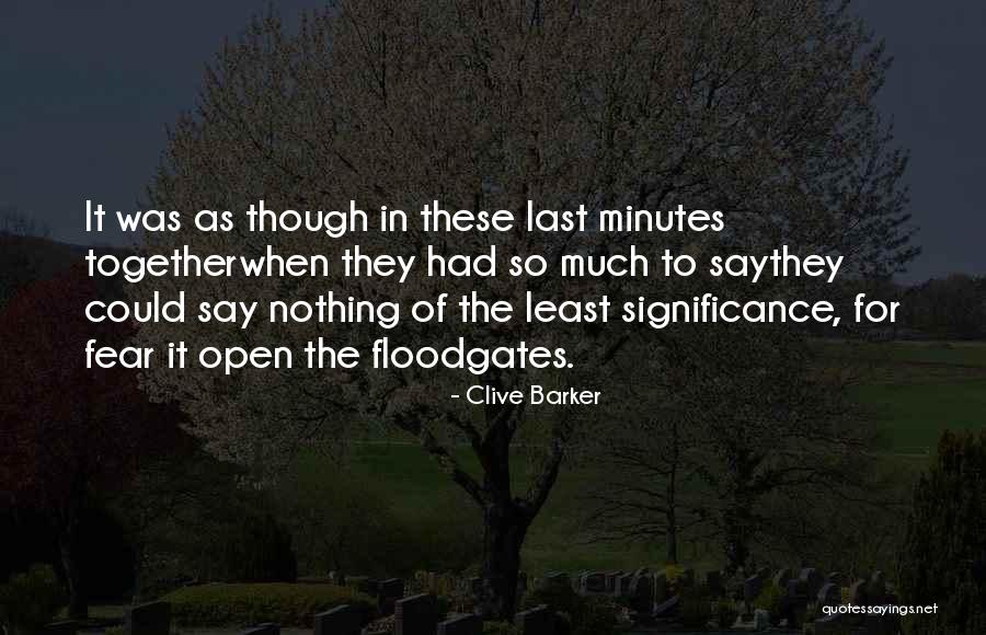 Floodgates Open Quotes By Clive Barker Floodgates Open Quotes By Clive Barker