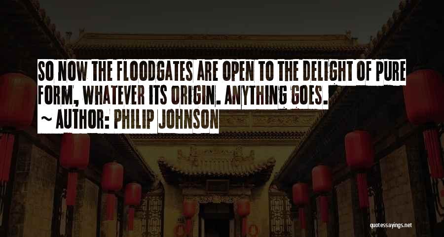 Floodgates Quotes By Philip Johnson
