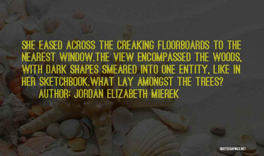 Floorboards Quotes By Jordan Elizabeth Mierek