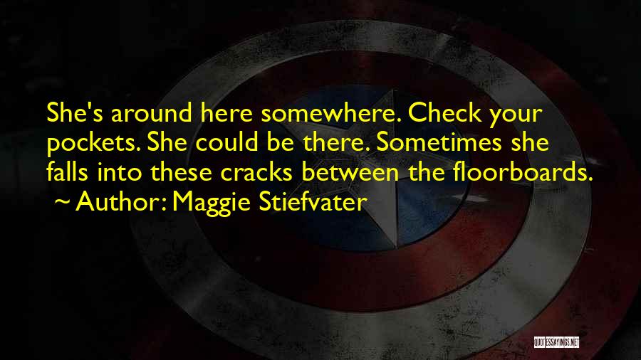 Floorboards Quotes By Maggie Stiefvater