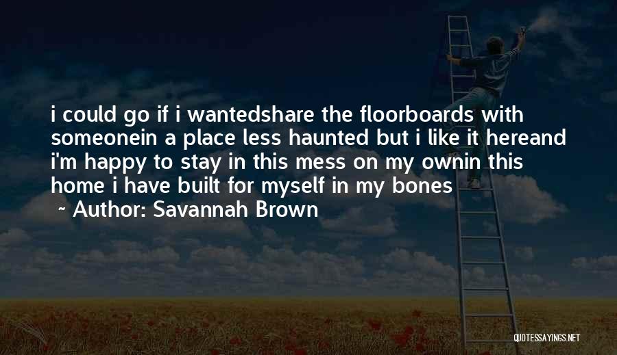 Floorboards Quotes By Savannah Brown