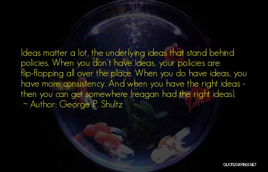 Flopping Quotes By George P. Shultz