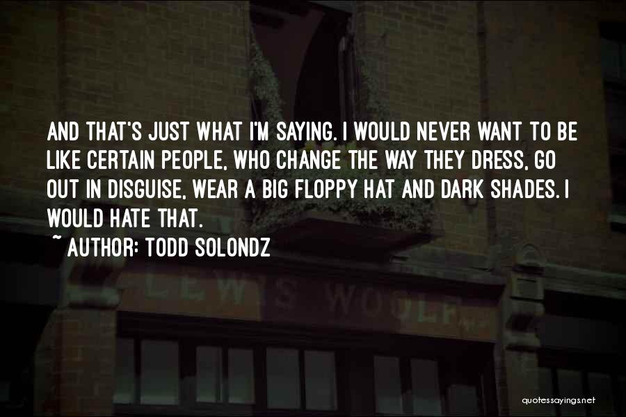 Floppy Hat Quotes By Todd Solondz