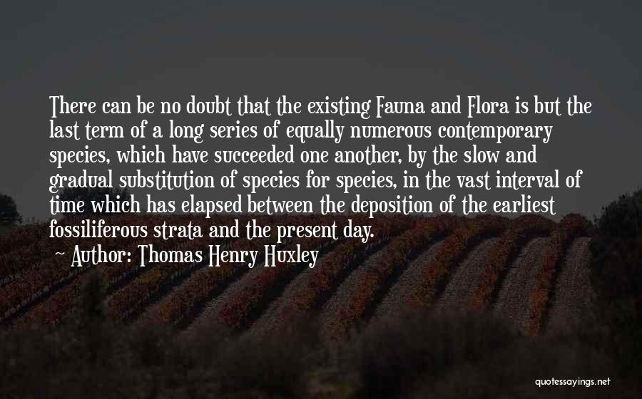 Flora And Fauna Quotes By Thomas Henry Huxley