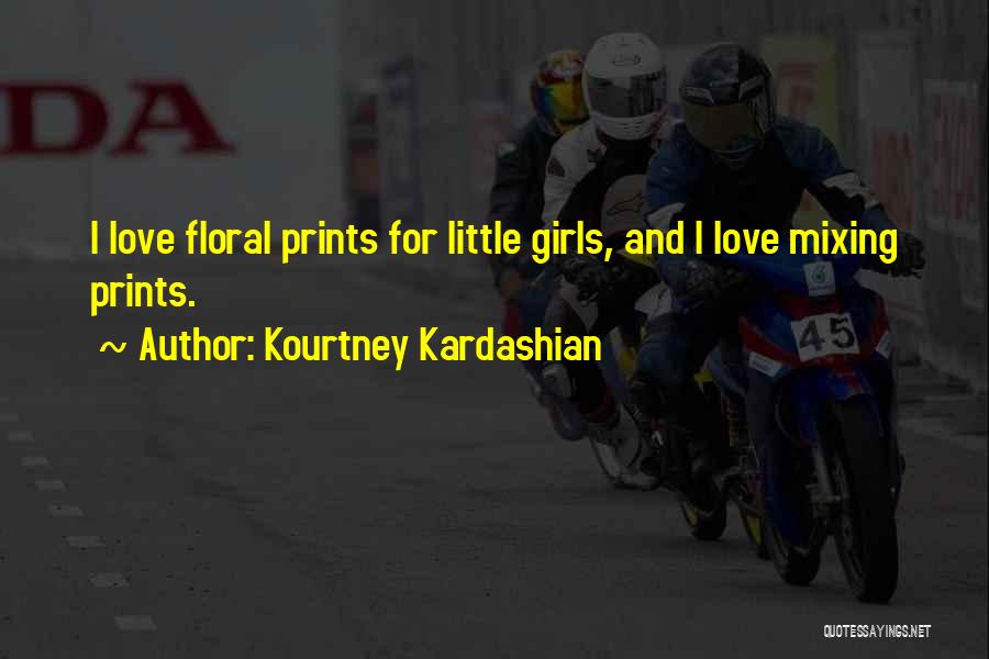 Floral Prints Quotes By Kourtney Kardashian