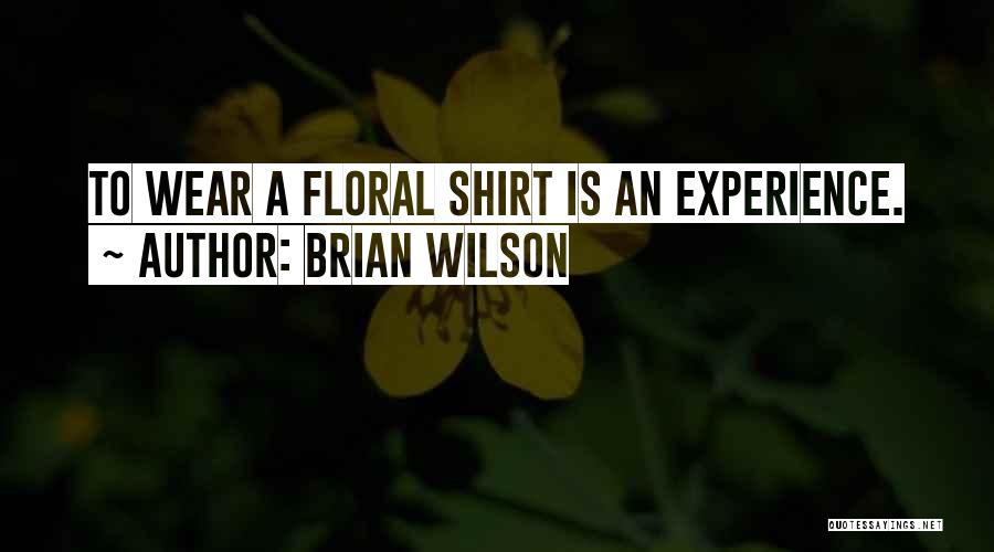 Floral Quotes By Brian Wilson