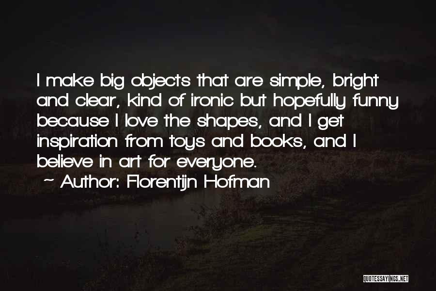 Florentijn Hofman Quotes 573107